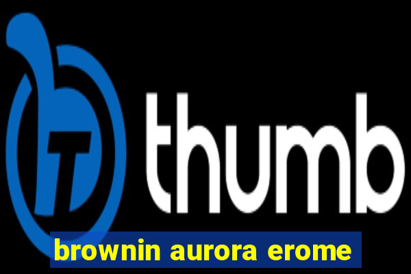 brownin aurora erome